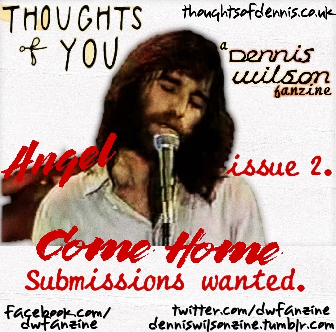 Thoughts Of You a Dennis Wilson fanzine issue 2. Angel Come Home flyer Submissions wanted.